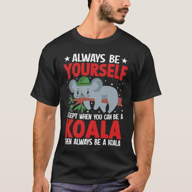 Camiseta Always Be Yourself Except When You Can Be A Koala  (Frente)