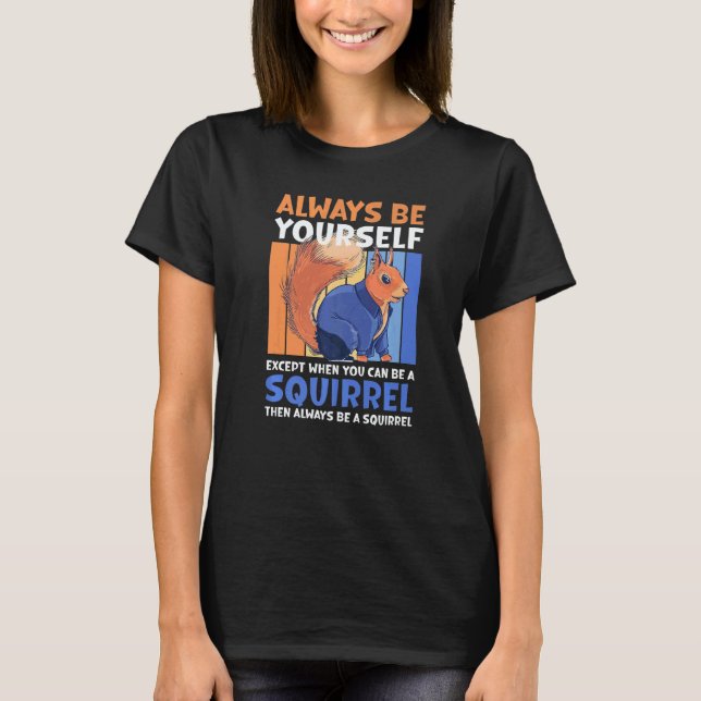 Camiseta Always be yourself except when you can be a Squirr (Frente)