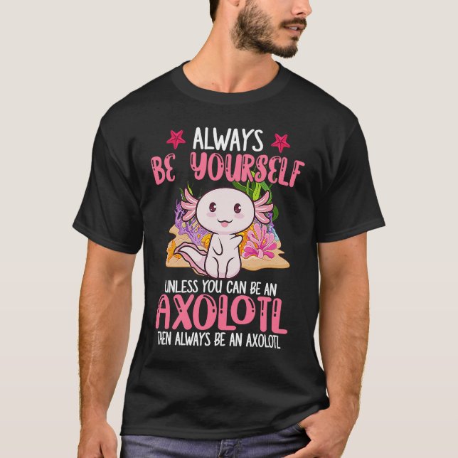 Camiseta Always Be Yourself Funny Axolotl Lover Girls Teens (Frente)