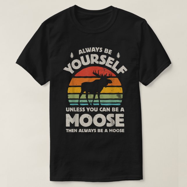 Camiseta Always Be Yourself Funny Moose Retro Design (Frente do Design)