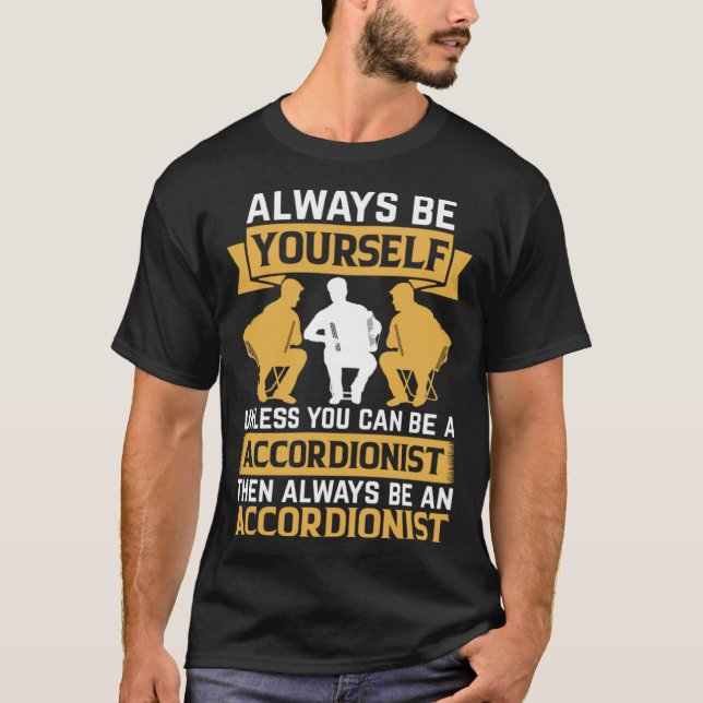 Camiseta Always Be Yourself Unless You Can Be A Accordionis (Frente)
