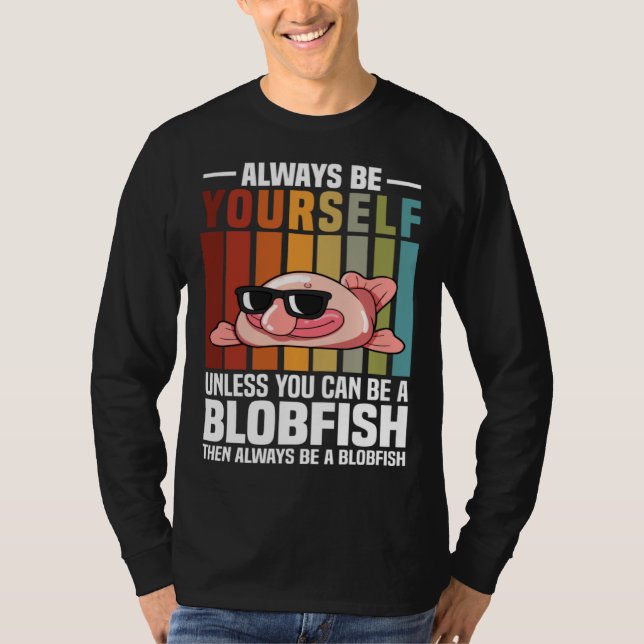 Camiseta Always Be Yourself Unless You Can Be A Blobfish (Frente)