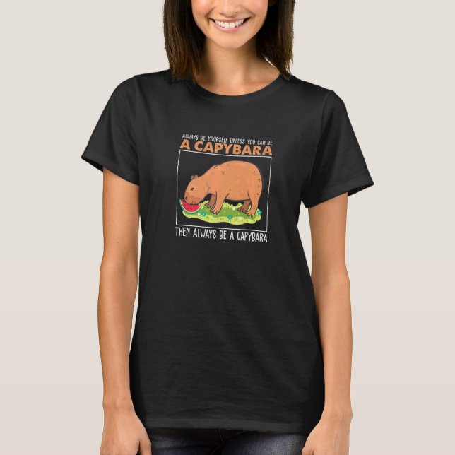 Camiseta Always Be Yourself Unless You Can Be A  Capybara H (Frente)