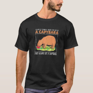 Camiseta Always Be Yourself Unless You Can Be A  Capybara H