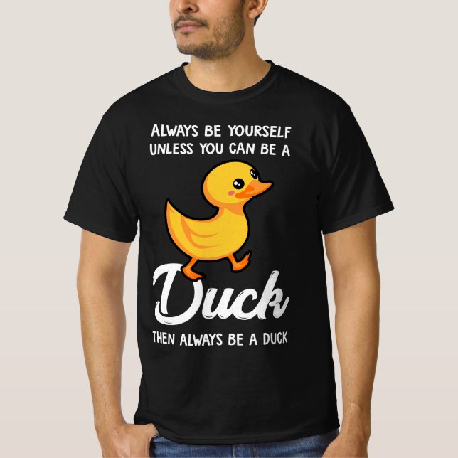 Camiseta Always Be Yourself Unless You Can Be A Duck  (Frente)