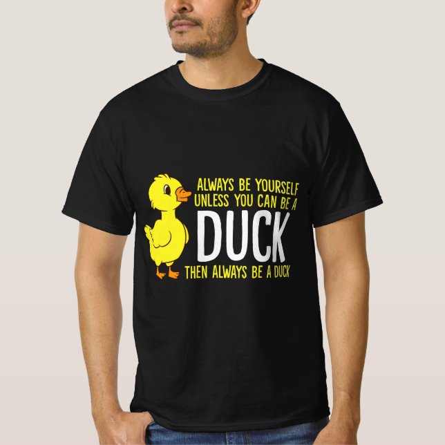 Camiseta Always Be Yourself Unless You Can Be A Duck Duck L (Frente)