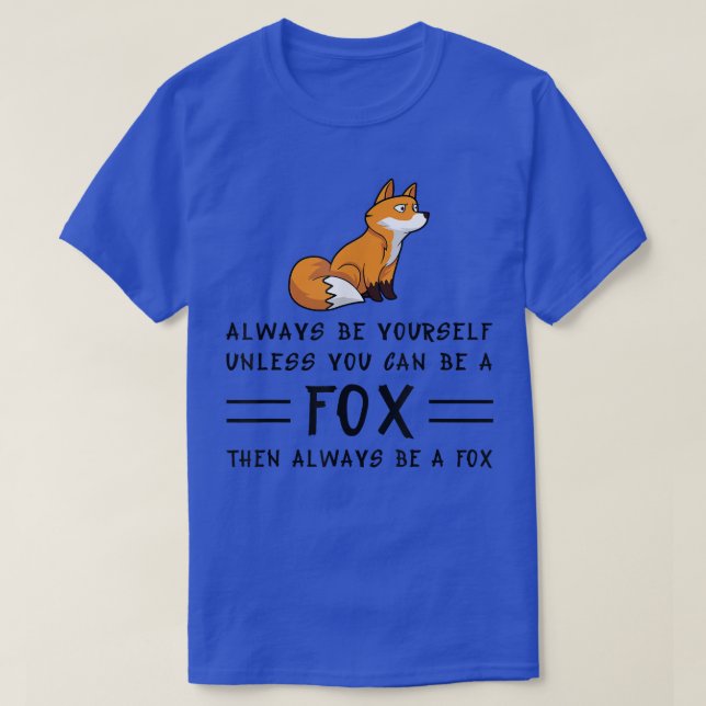 Camiseta Always Be Yourself Unless You Can Be A Fo23  (Frente do Design)