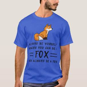 Camiseta Always Be Yourself Unless You Can Be A Fo23