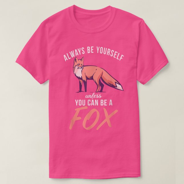 Camiseta Always Be Yourself Unless You Can Be A Fo Wildlife (Frente do Design)