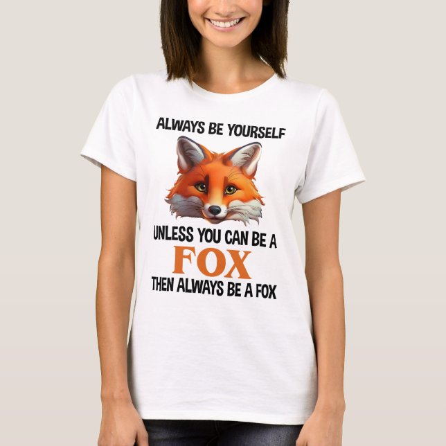 Camiseta Always Be Yourself Unless You Can Be A Fox (Frente)