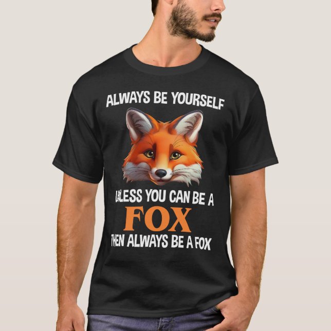 Camiseta Always Be Yourself Unless You Can Be A Fox (Frente)