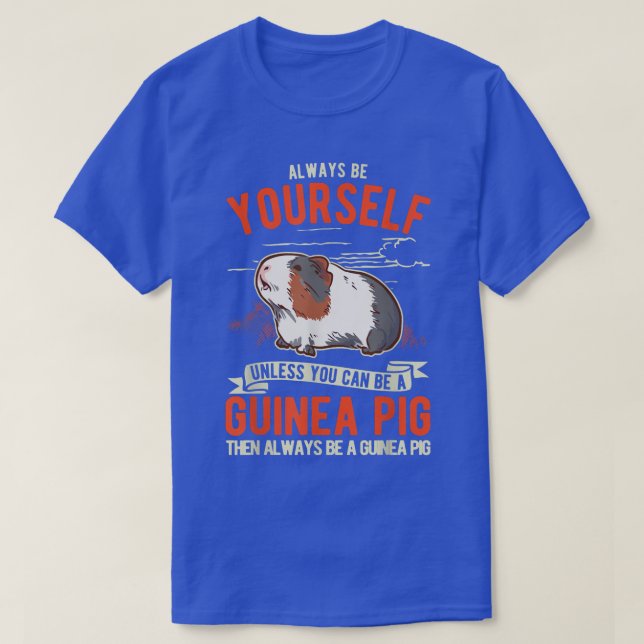 Camiseta Always Be Yourself Unless You Can Be A Guinea Pig  (Frente do Design)