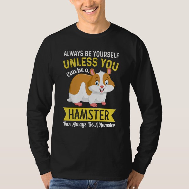 Camiseta Always Be Yourself Unless You Can Be A Hamster Ham (Frente)