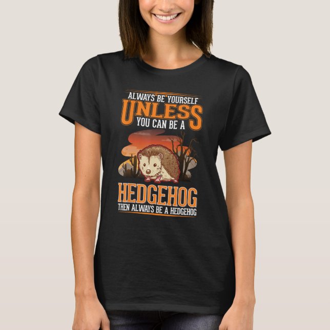 Camiseta Always be yourself Unless you can be a Hedgehog (Frente)