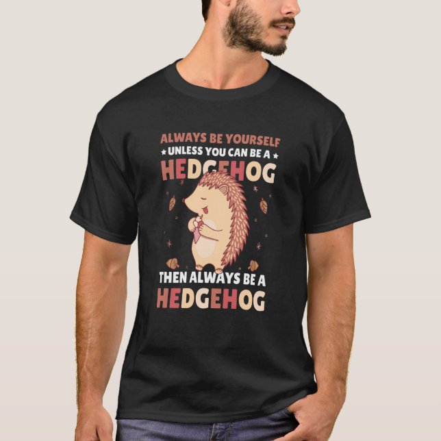 Camiseta Always be Yourself unless you can be a Hedgehog  4 (Frente)