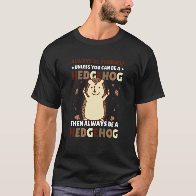 Camiseta Always be Yourself unless you can be a Hedgehog  4 (Frente)