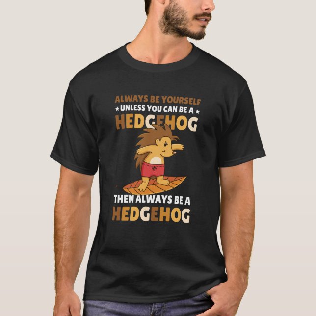 Camiseta Always be Yourself unless you can be a Hedgehog  5 (Frente)
