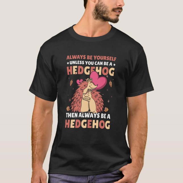 Camiseta Always be Yourself unless you can be a Hedgehog  7 (Frente)