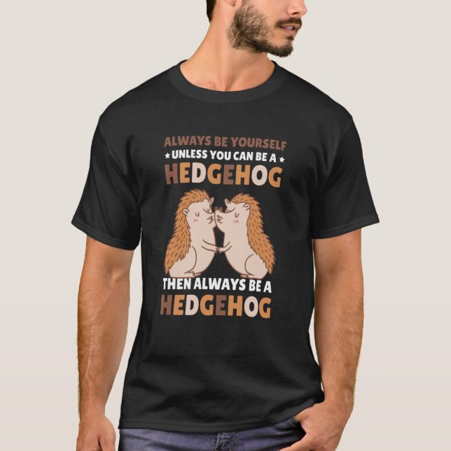 Camiseta Always be Yourself unless you can be a Hedgehog  7 (Frente)