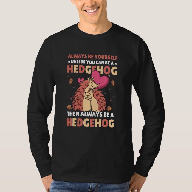 Camiseta Always be Yourself unless you can be a Hedgehog  7 (Frente)