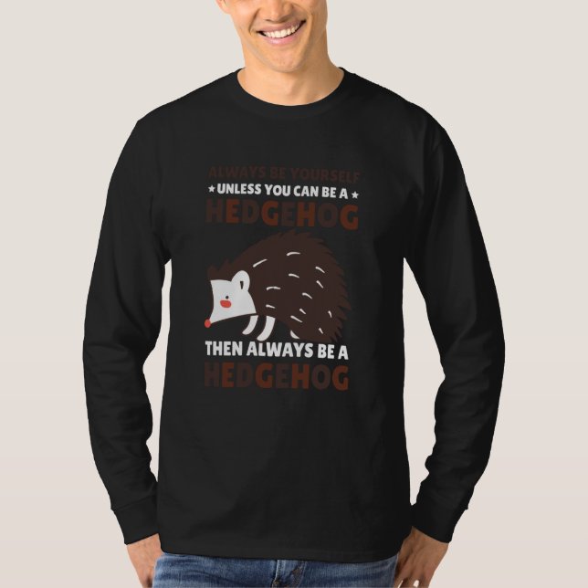 Camiseta Always be Yourself unless you can be a Hedgehog  8 (Frente)