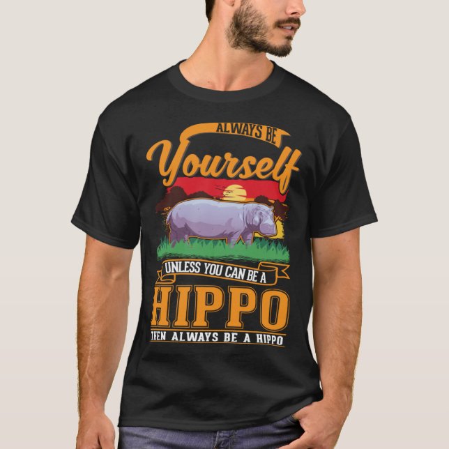 Camiseta Always be yourself Unless you can be a Hippo (Frente)