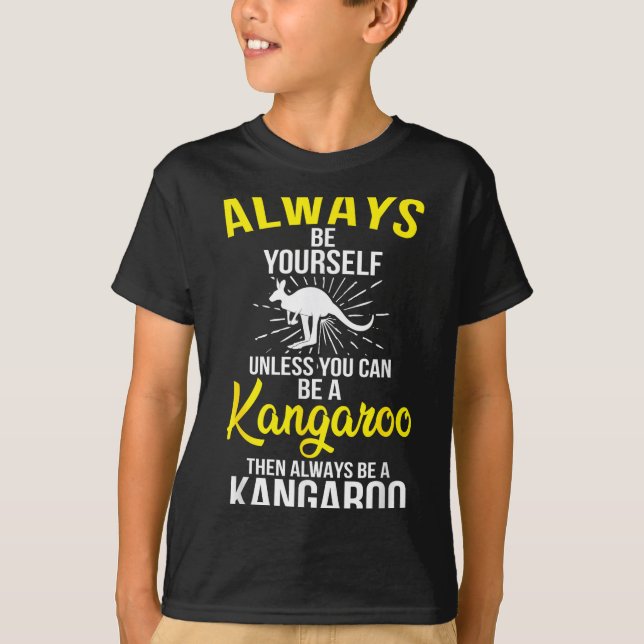 Camiseta Always Be Yourself Unless You Can Be A Kangaroo  (Frente)