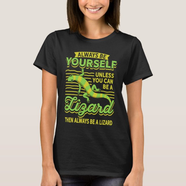 Camiseta Always Be Yourself Unless You Can Be A Lizard Then (Frente)