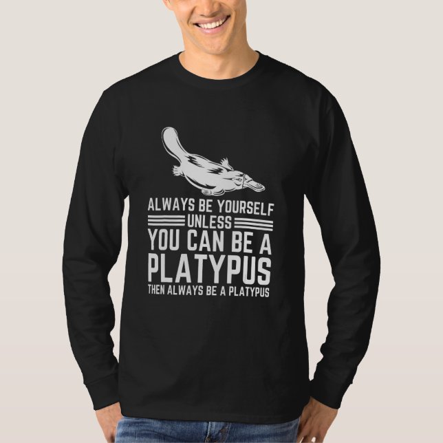 Camiseta Always Be Yourself Unless You Can Be A Platypus (Frente)