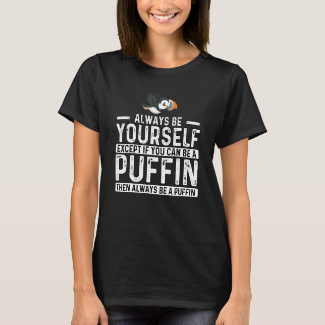 Camiseta Always Be Yourself Unless You Can Be A Puffin Bird (Frente)
