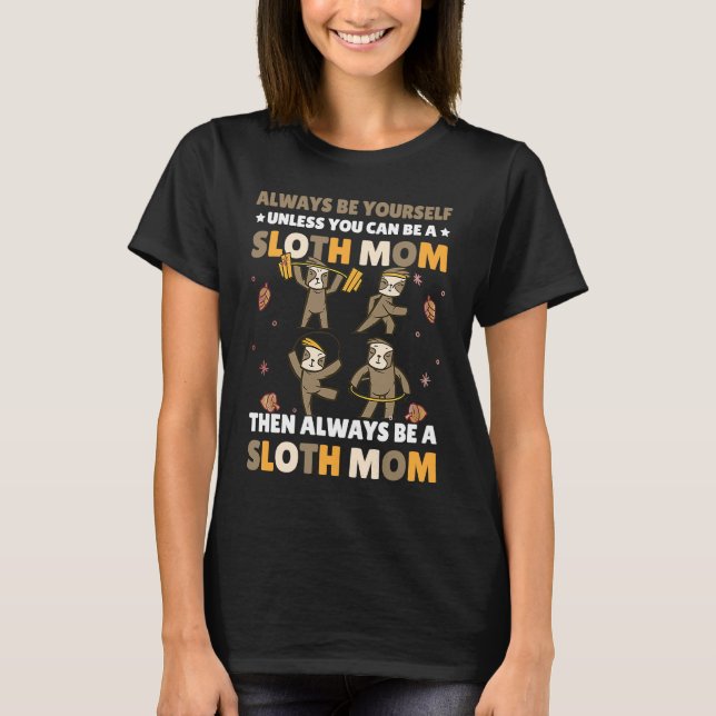 Camiseta Always be yourself unless you can be a Sloth Mom t (Frente)