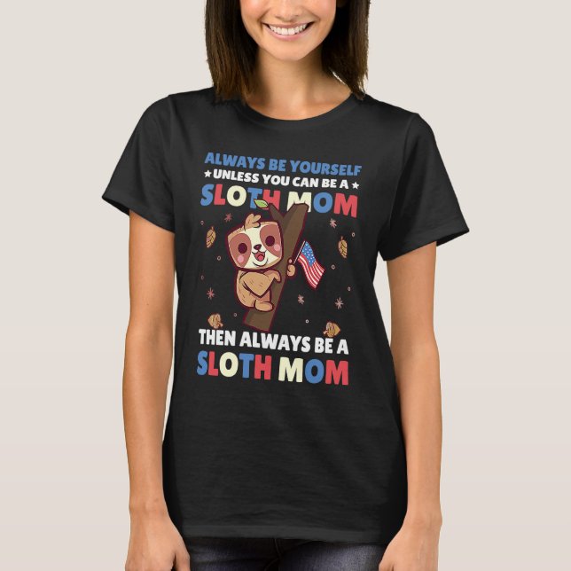 Camiseta Always be yourself unless you can be a Sloth Mom t (Frente)