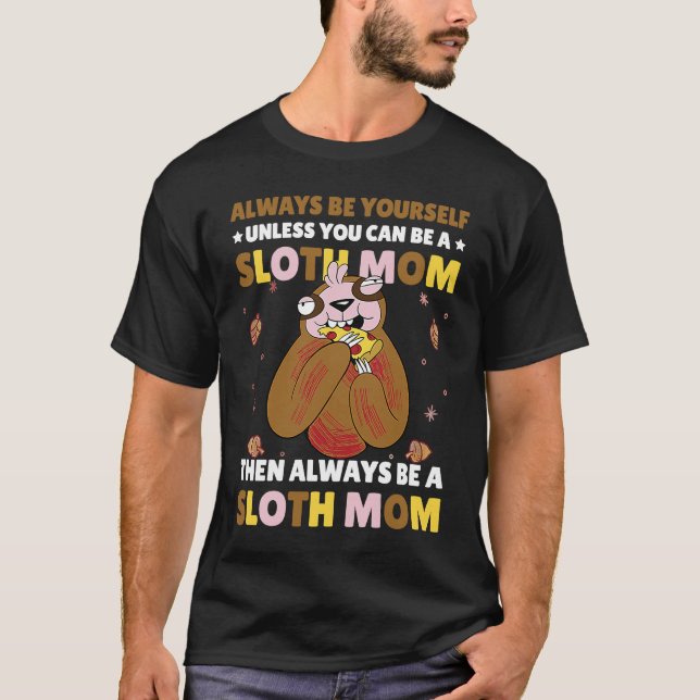 Camiseta Always be yourself unless you can be a Sloth Mom t (Frente)