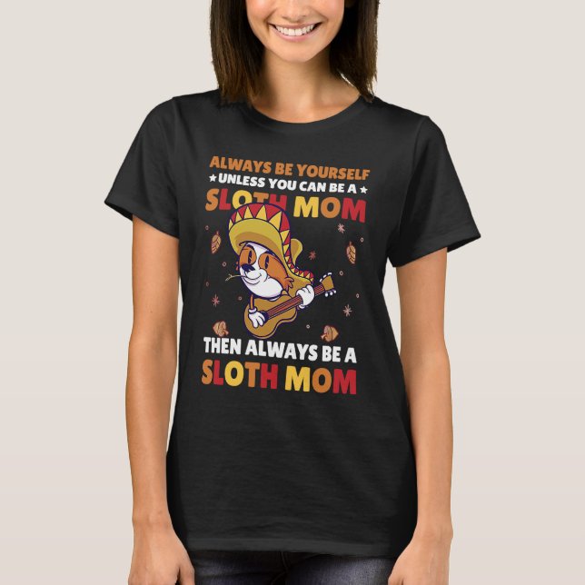 Camiseta Always be yourself unless you can be a Sloth Mom t (Frente)