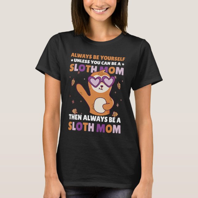 Camiseta Always be yourself unless you can be a Sloth Mom t (Frente)