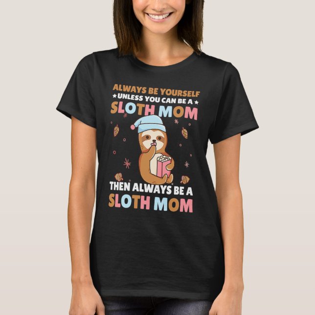 Camiseta Always be yourself unless you can be a Sloth Mom t (Frente)