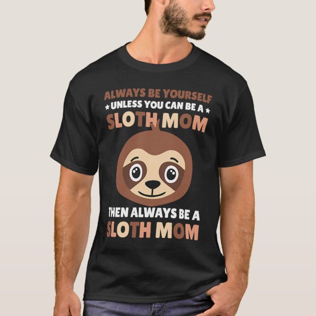 Camiseta Always be yourself unless you can be a Sloth Mom t (Frente)