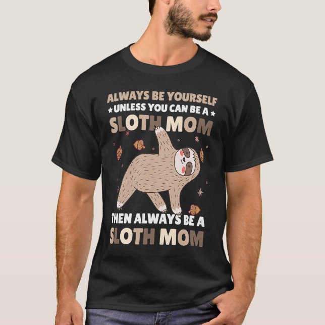 Camiseta Always be yourself unless you can be a Sloth Mom t (Frente)
