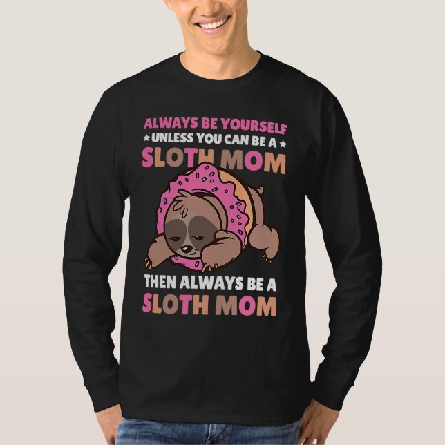 Camiseta Always be yourself unless you can be a Sloth Mom t (Frente)