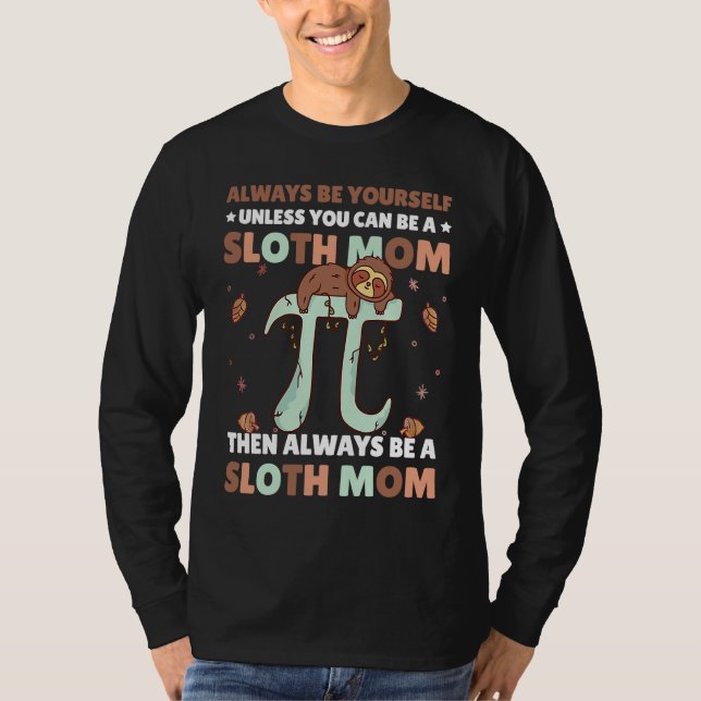 Camiseta Always be yourself unless you can be a Sloth Mom t (Frente)