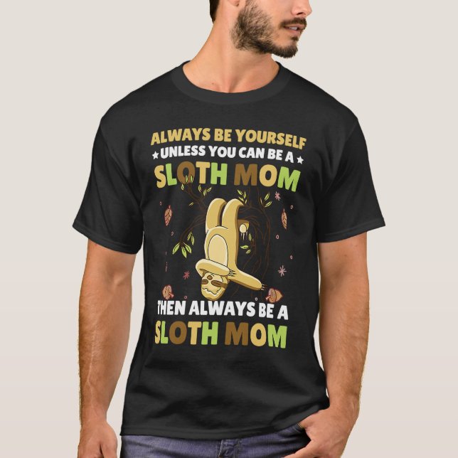 Camiseta Always be yourself unless you can be a Sloth Mom t (Frente)