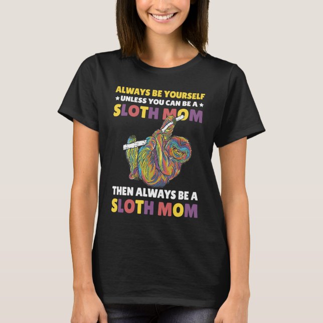 Camiseta Always be yourself unless you can be a Sloth Mom t (Frente)