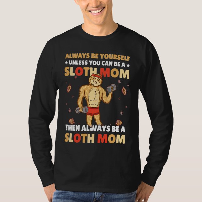 Camiseta Always be yourself unless you can be a Sloth Mom t (Frente)