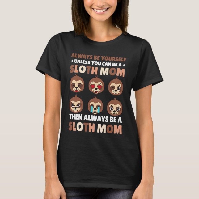 Camiseta Always be yourself unless you can be a Sloth Mom t (Frente)