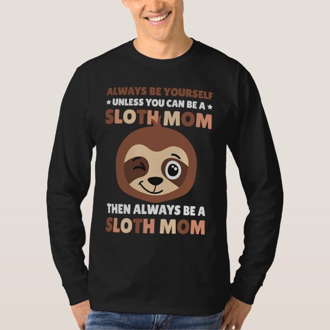 Camiseta Always be yourself unless you can be a Sloth Mom t (Frente)
