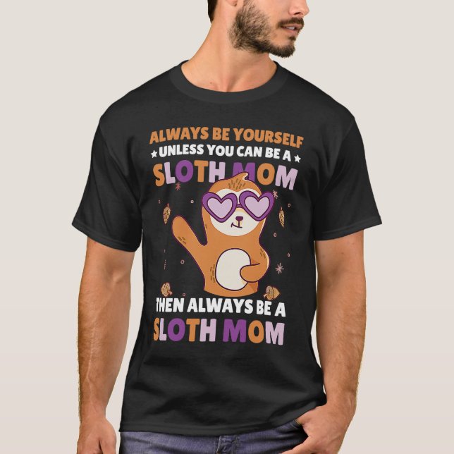 Camiseta Always be yourself unless you can be a Sloth Mom t (Frente)