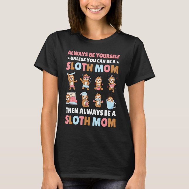 Camiseta Always be yourself unless you can be a Sloth Mom t (Frente)