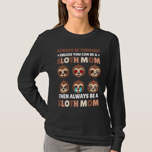 Camiseta Always be yourself unless you can be a Sloth Mom t (Frente)