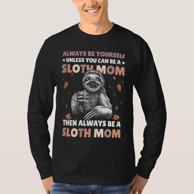Camiseta Always be yourself unless you can be a Sloth Mom t (Frente)