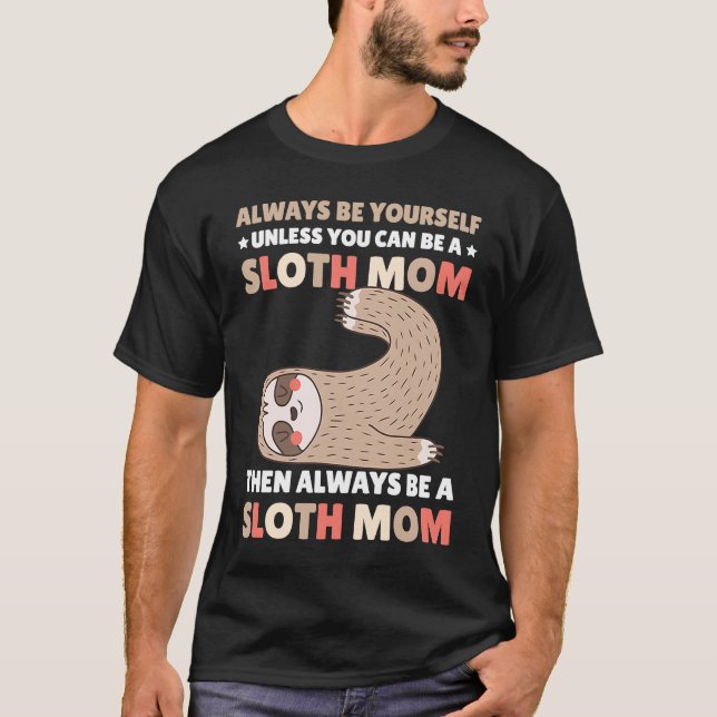 Camiseta Always be yourself unless you can be a Sloth Mom t (Frente)